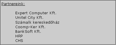 Szvegdoboz: Partnereink:	Expert Computer Kft.	Unitel City Kft.	Szmalk kereskedhz	Coomp-Ker Kft.	BankSoft Kft.	HRP	CHS